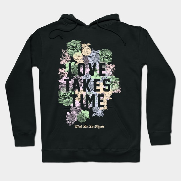 Love Takes Time Flowers (NDLH) Hoodie by Nick de la Hoyde